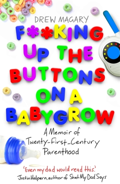 F**king Up the Buttons on a Babygrow : A memoir of Twenty First Century parenthood, Paperback / softback Book