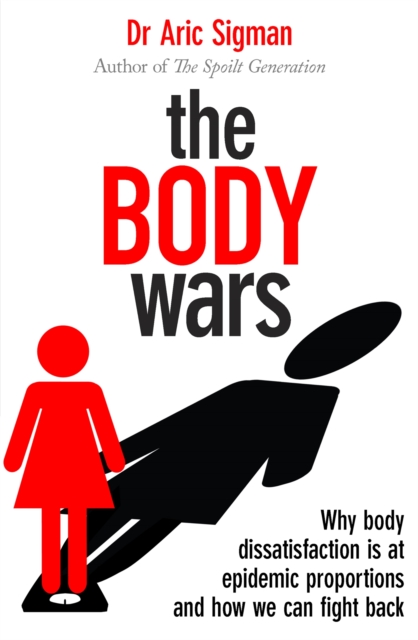 The Body Wars : Why body dissatisfaction is at epidemic proportions and how we can fight back, Paperback / softback Book