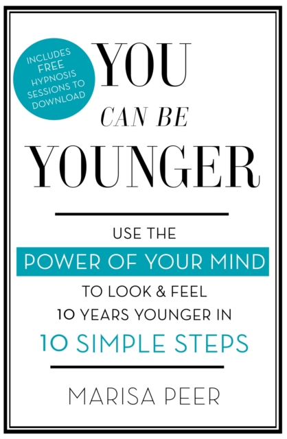 You Can Be Younger : Use the power of your mind to look and feel 10 years younger in 10 simple steps, Paperback / softback Book