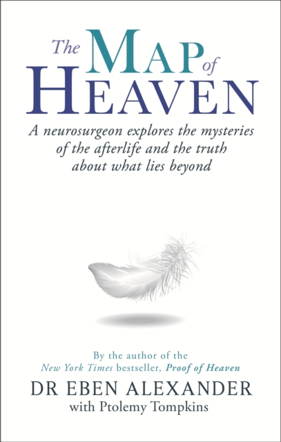 The Map of Heaven : A neurosurgeon explores the mysteries of the afterlife and the truth about what lies beyond, EPUB eBook
