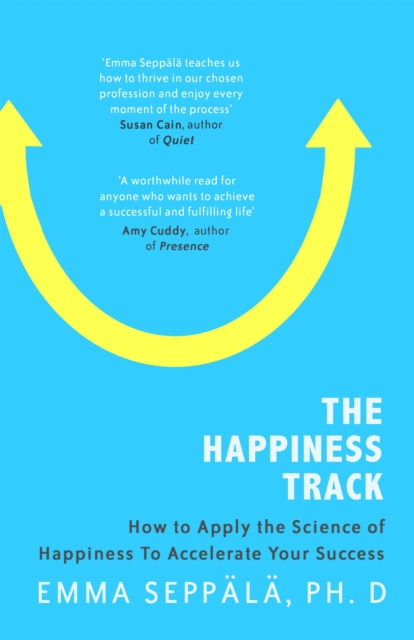 The Happiness Track : How to Apply the Science of Happiness to Accelerate Your Success, Paperback / softback Book