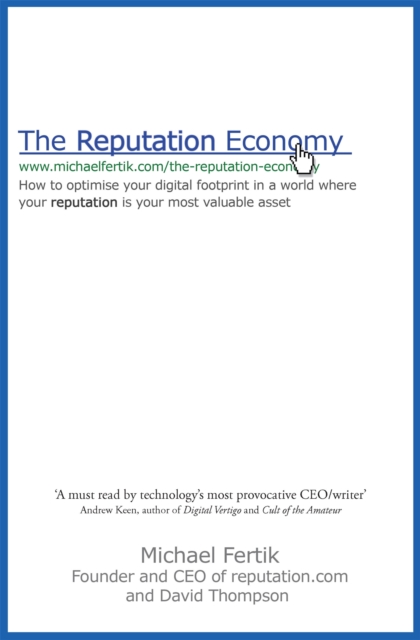 The Reputation Economy : How to Optimise Your Digital Footprint in a World Where Your Reputation Is Your Most Valuable Asset, Paperback / softback Book