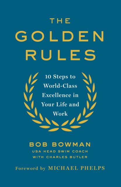 The Golden Rules : 10 Steps to World-Class Excellence in Your Life and Work, EPUB eBook