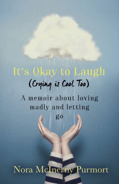 It's Okay to Laugh (Crying is Cool Too) : A memoir about loving madly and letting go, EPUB eBook