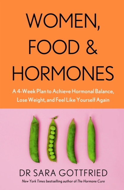 Women, Food and Hormones : A 4-Week Plan to Achieve Hormonal Balance, Lose Weight and Feel Like Yourself Again, EPUB eBook