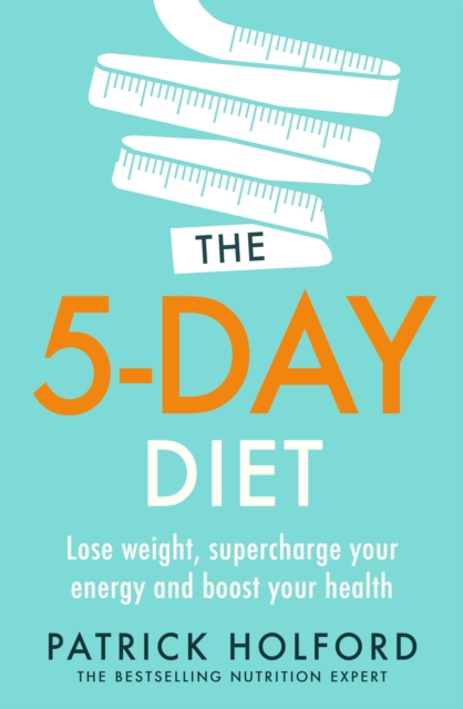 The 5-Day Diet : Lose weight, supercharge your energy and reboot your health, EPUB eBook