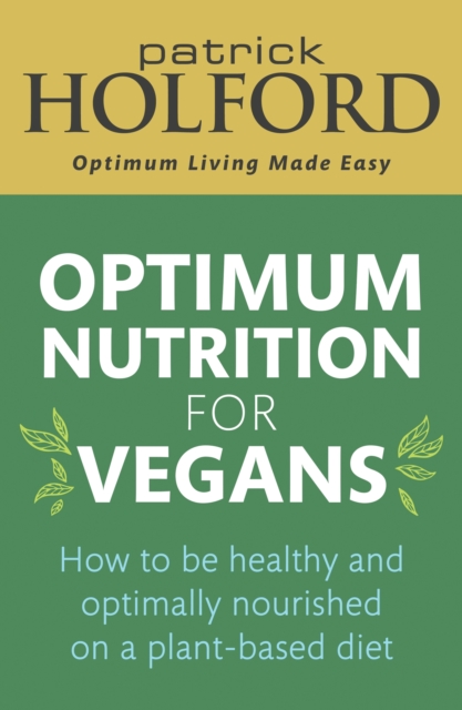 Optimum Nutrition for Vegans : How to be healthy and optimally nourished on a plant-based diet, EPUB eBook