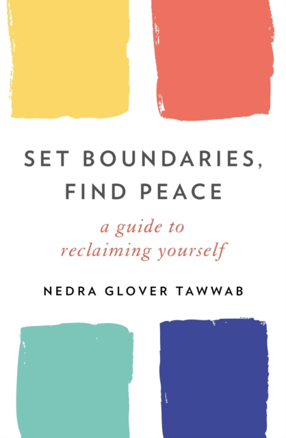 Set Boundaries, Find Peace : A Guide to Reclaiming Yourself, EPUB eBook