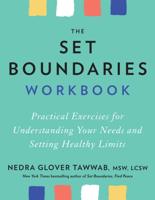 The Set Boundaries Workbook : Practical Exercises for Understanding Your Needs and Setting Healthy Limits, EPUB eBook