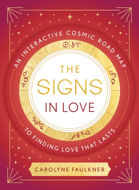 The Signs in Love : An Interactive Cosmic Road Map to Finding Love That Lasts, EPUB eBook