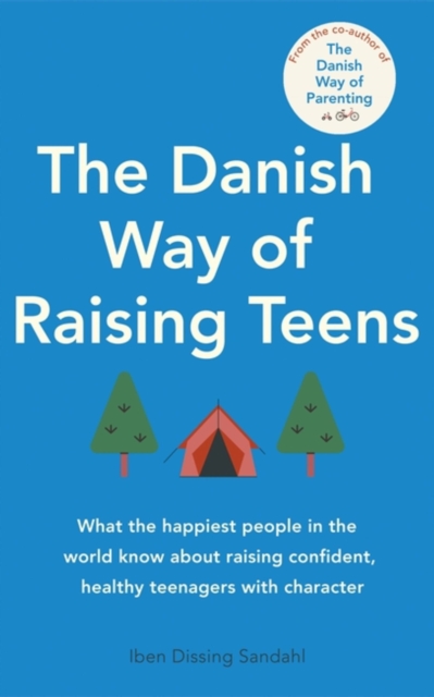 The Danish Way of Raising Teens : What the happiest people in the world know about raising confident, healthy teenagers with character, Paperback / softback Book