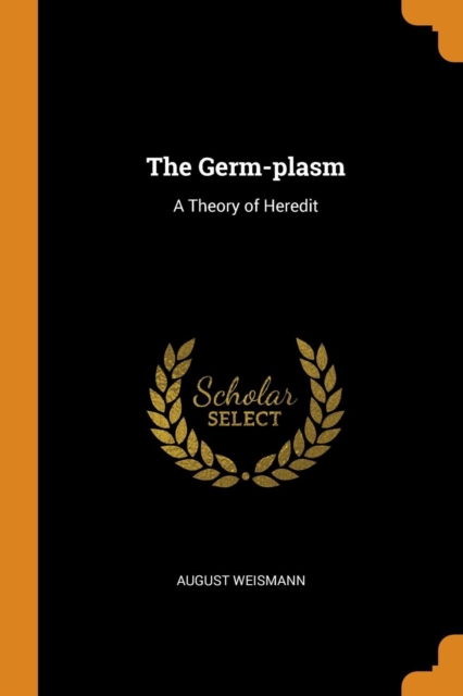 The Germ-Plasm : A Theory of Heredit, Paperback / softback Book