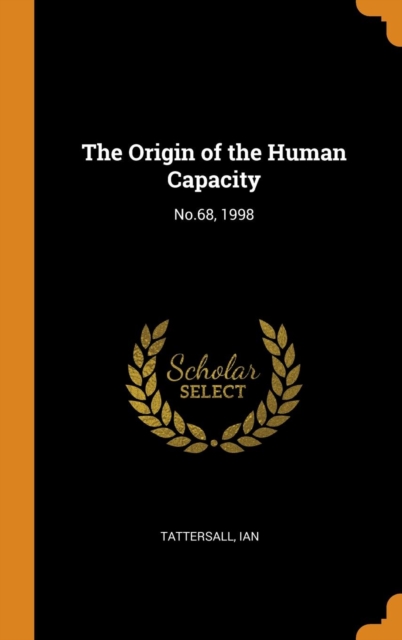 The Origin of the Human Capacity : No.68, 1998, Hardback Book