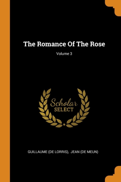 The Romance of the Rose; Volume 3, Paperback / softback Book