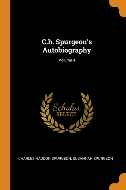 C.H. Spurgeon's Autobiography; Volume 4, Paperback / softback Book