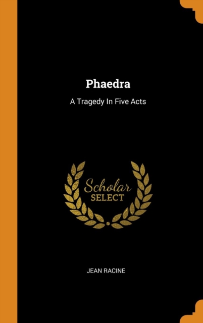 Phaedra : A Tragedy in Five Acts, Hardback Book