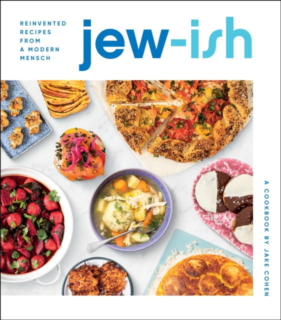 Jew-Ish: A Cookbook : Reinvented Recipes from a Modern Mensch, Hardback Book
