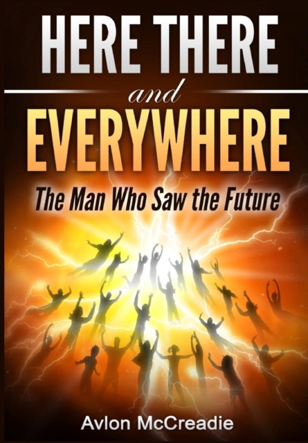 Here There and Everywhere : The Man Who Saw the Future, Hardback Book