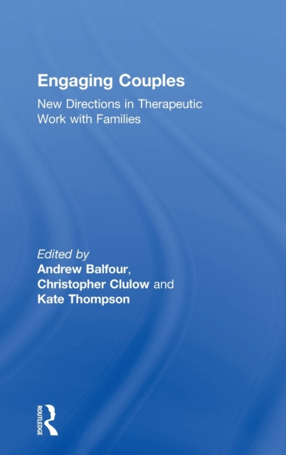 Engaging Couples : New Directions in Therapeutic Work with Families, Hardback Book