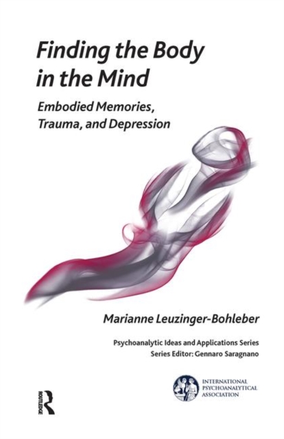Finding the Body in the Mind : Embodied Memories, Trauma, and Depression, Hardback Book