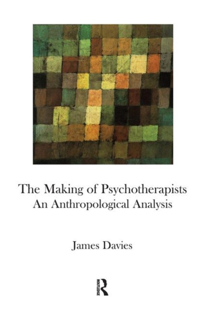 The Making of Psychotherapists : An Anthropological Analysis, Hardback Book