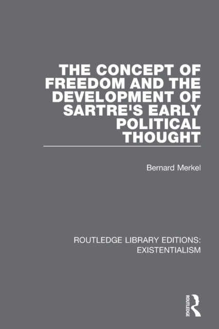 The Concept of Freedom and the Development of Sartre's Early Political Thought, Paperback / softback Book