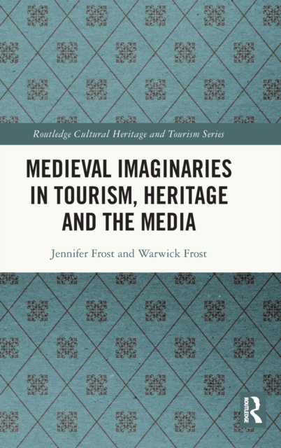 Medieval Imaginaries in Tourism, Heritage and the Media, Hardback Book