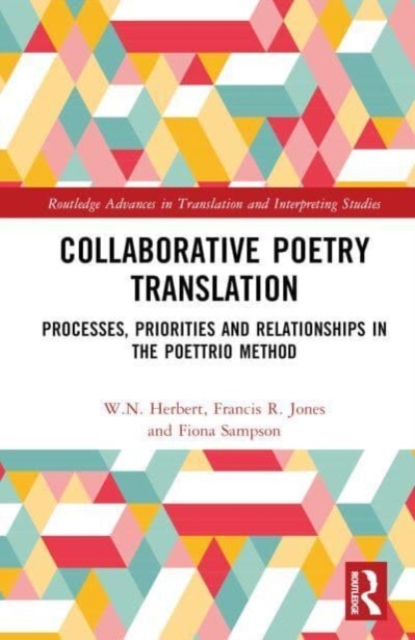 Collaborative Poetry Translation : Processes, Priorities and Relationships in the Poettrio Method, Hardback Book