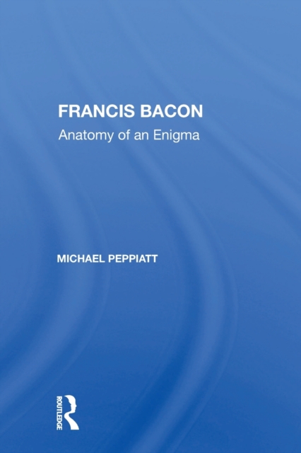 Francis Bacon : Anatomy Of An Enigma, Paperback / softback Book