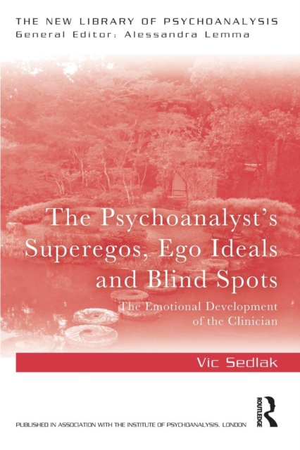 The Psychoanalyst's Superegos, Ego Ideals and Blind Spots : The Emotional Development of the Clinician, Paperback / softback Book