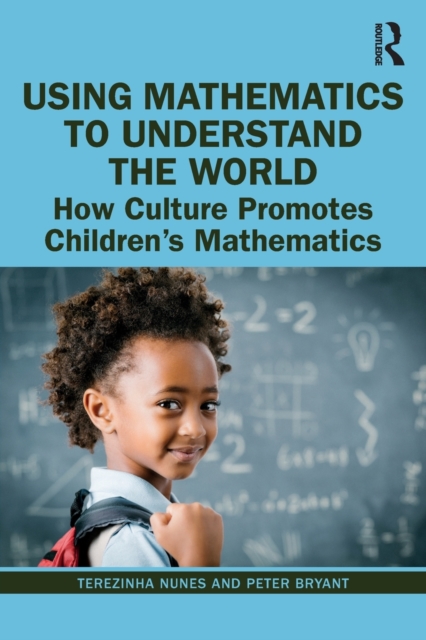 Using Mathematics to Understand the World : How Culture Promotes Children's Mathematics, Paperback / softback Book