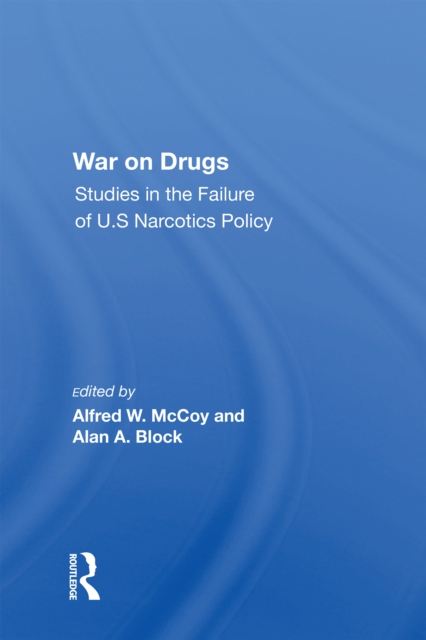 War On Drugs : Studies In The Failure Of U.s. Narcotics Policy, Hardback Book