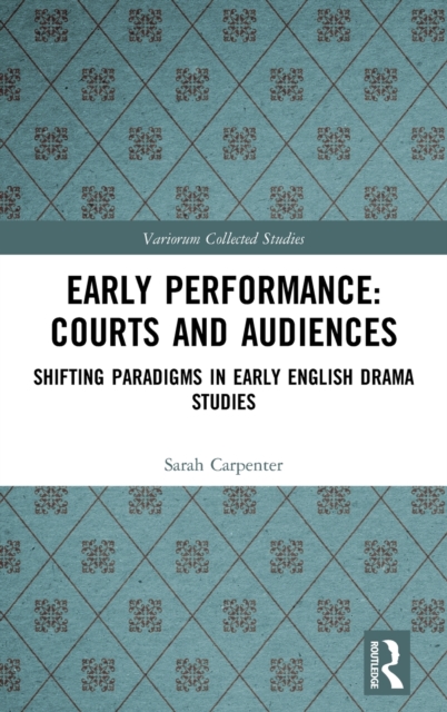 Early Performance: Courts and Audiences : Shifting Paradigms in Early English Drama Studies, Hardback Book