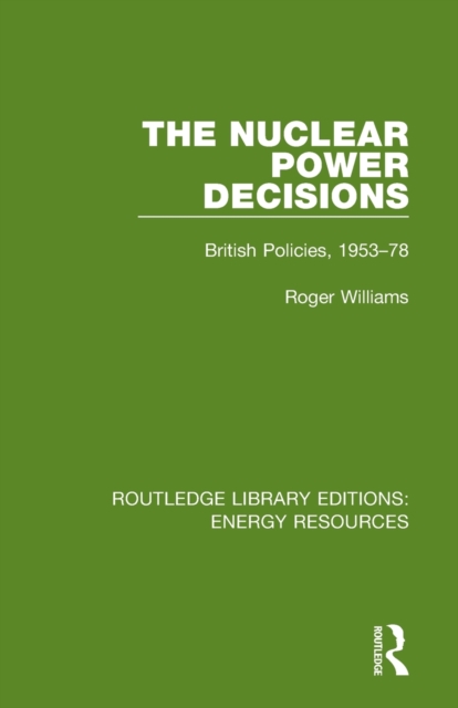 The Nuclear Power Decisions : British Policies, 1953-78, Paperback / softback Book