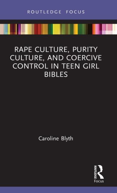 Rape Culture, Purity Culture, and Coercive Control in Teen Girl Bibles, Hardback Book
