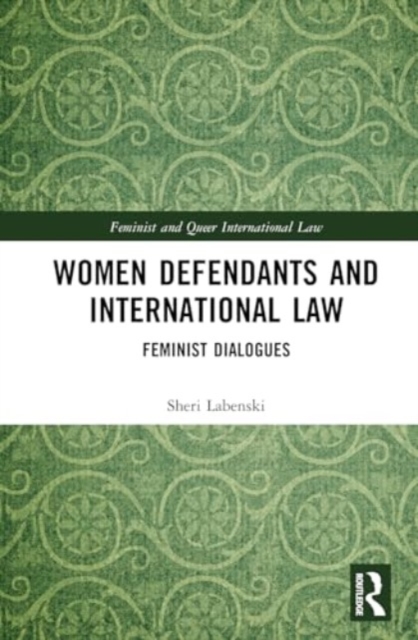 Women Defendants and International Law : Feminist Dialogues, Hardback Book