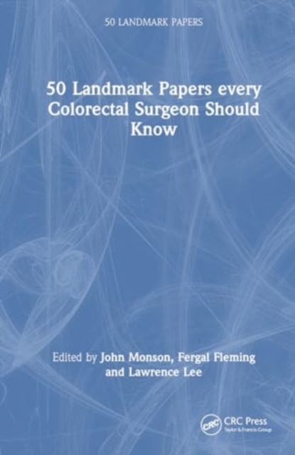50 Landmark Papers every Colorectal Surgeon Should Know, Hardback Book