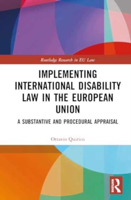 Implementing International Disability Law in the European Union : A Substantive and Procedural Appraisal, Hardback Book