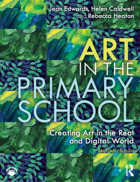 Art in the Primary School : Creating Art in the Real and Digital World, Paperback / softback Book
