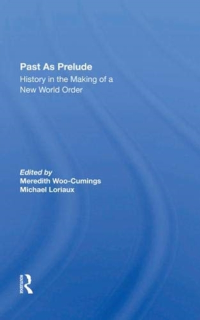 Past As Prelude : History In The Making Of A New World Order, Hardback Book