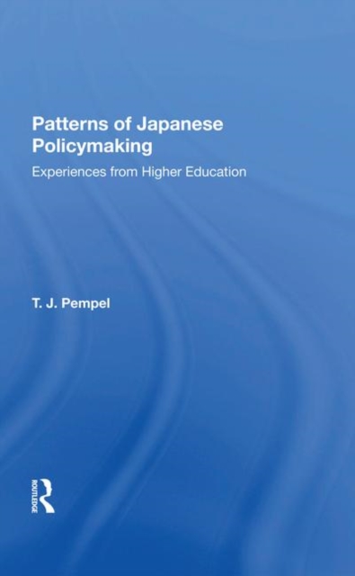 Patterns Of Japanese Policy Making : Experiences from Higher Education, Hardback Book