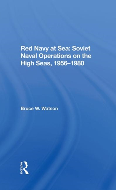Red Navy At Sea : Soviet Naval Operations On The High Seas, 19561980, Hardback Book