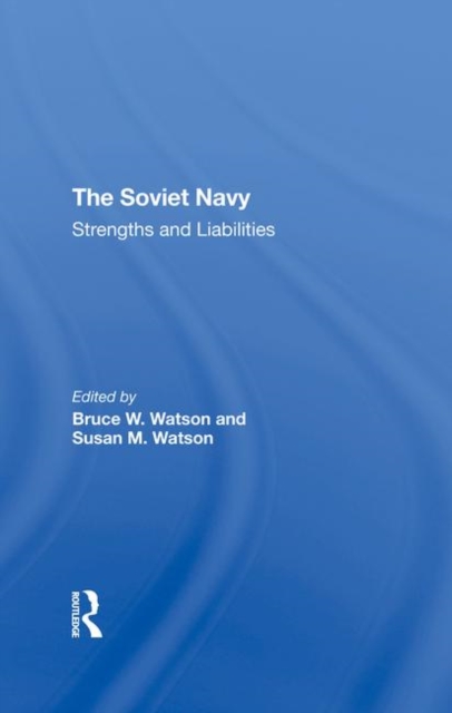 The Soviet Navy : Strengths And Liabilities, Hardback Book