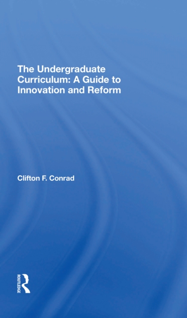 The Undergraduate Curriculum : A Guide To Innovation And Reform, Paperback / softback Book