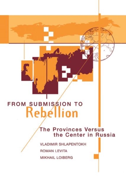 From Submission To Rebellion : The Provinces Versus The Center In Russia, Hardback Book