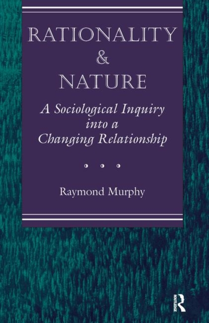 Rationality And Nature : A Sociological Inquiry Into A Changing Relationship, Hardback Book