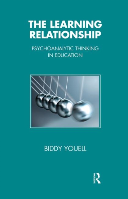 The Learning Relationship : Psychoanalytic Thinking in Education, Hardback Book