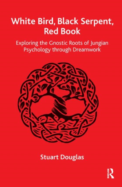 White Bird, Black Serpent, Red Book : Exploring the Gnostic Roots of Jungian Psychology through Dreamwork, Hardback Book