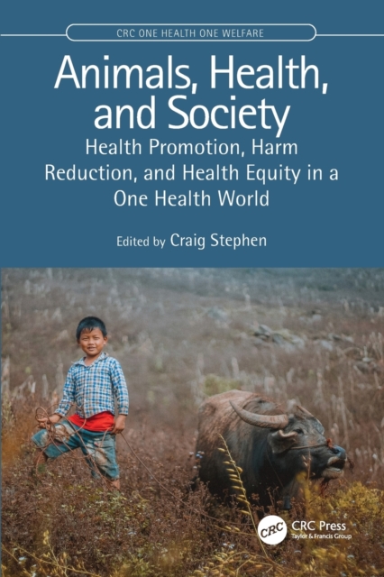 Animals, Health, and Society : Health Promotion, Harm Reduction, and Health Equity in a One Health World, Paperback / softback Book
