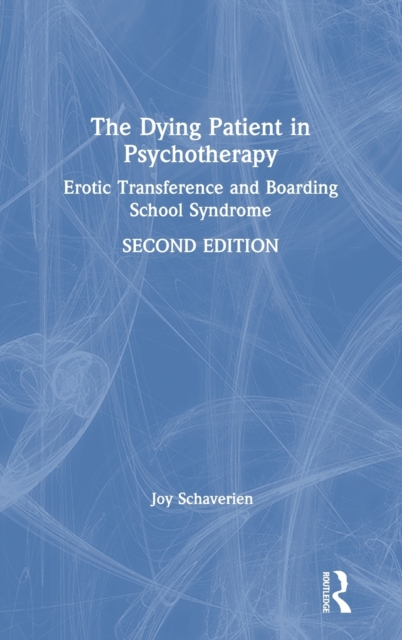 The Dying Patient in Psychotherapy : Erotic Transference and Boarding School Syndrome, Hardback Book